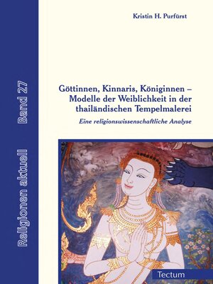 cover image of Göttinnen, Kinnaris, Königinnen – Modelle der Weiblichkeit in der thailändischen Tempelmalerei